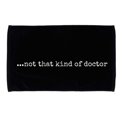 Funny Phd Not That Kind Of Doctor Microfiber Hand Towel