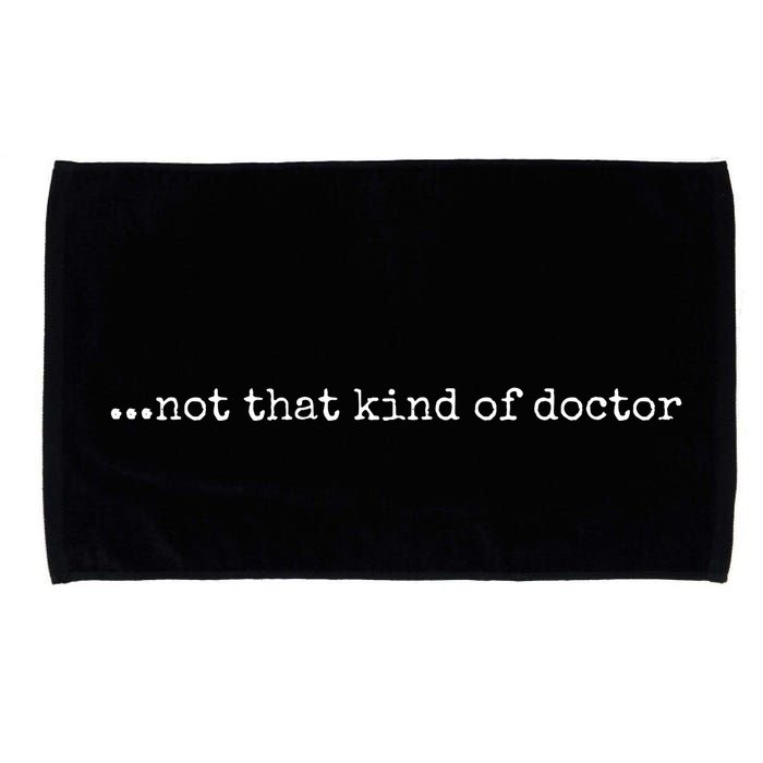 Funny Phd Not That Kind Of Doctor Microfiber Hand Towel