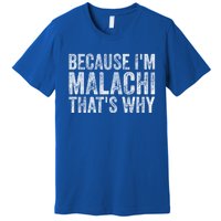 Funny Personalized Name Gift Because IM Malachi ThatS Why Great Gift Premium T-Shirt