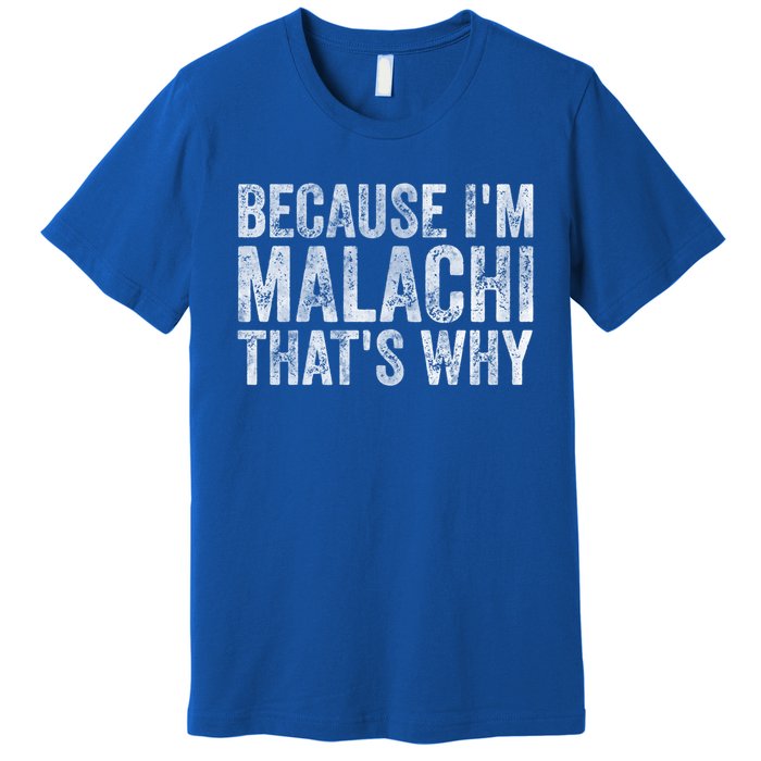 Funny Personalized Name Gift Because IM Malachi ThatS Why Great Gift Premium T-Shirt