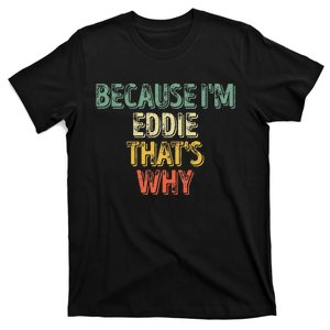 Funny Personalized Name Because Im Eddie Thats Why T-Shirt