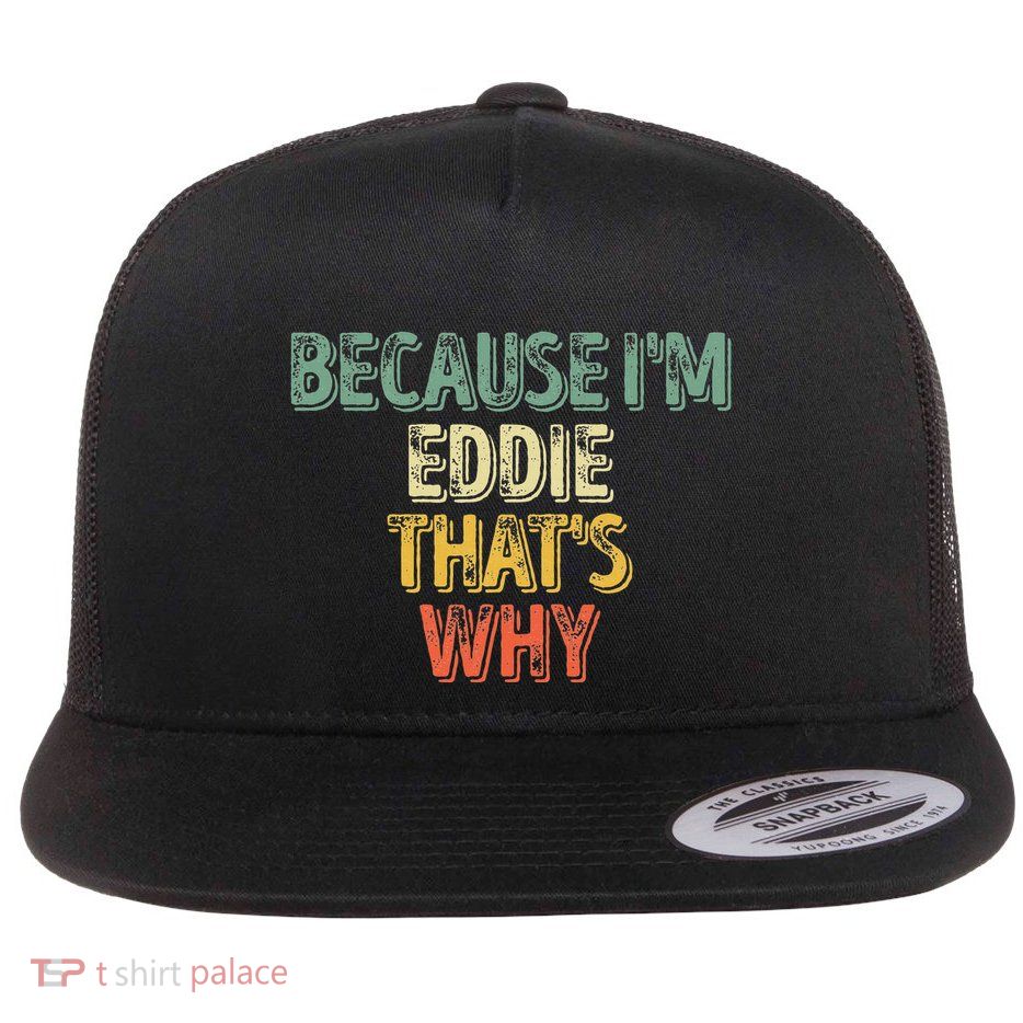 Funny Personalized Name Because Im Eddie Thats Why Flat Bill Trucker Hat