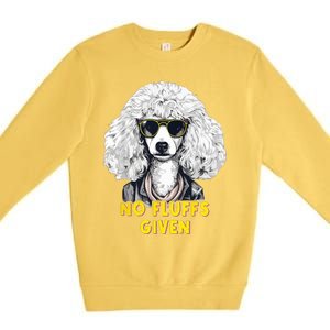 Funny Poodle No Fluffs Funny Gifts Poodles Lovers Funny Premium Crewneck Sweatshirt