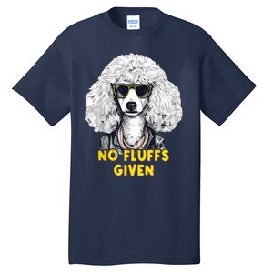 Funny Poodle No Fluffs Funny Gifts Poodles Lovers Funny Tall T-Shirt