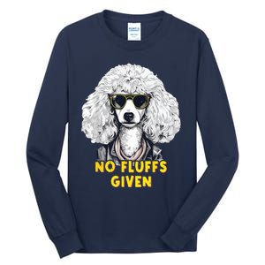 Funny Poodle No Fluffs Funny Gifts Poodles Lovers Funny Tall Long Sleeve T-Shirt