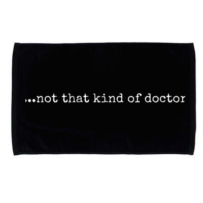 Funny PhD Not That Kind Of Doctor Microfiber Hand Towel