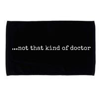 Funny PhD Not That Kind Of Doctor Microfiber Hand Towel