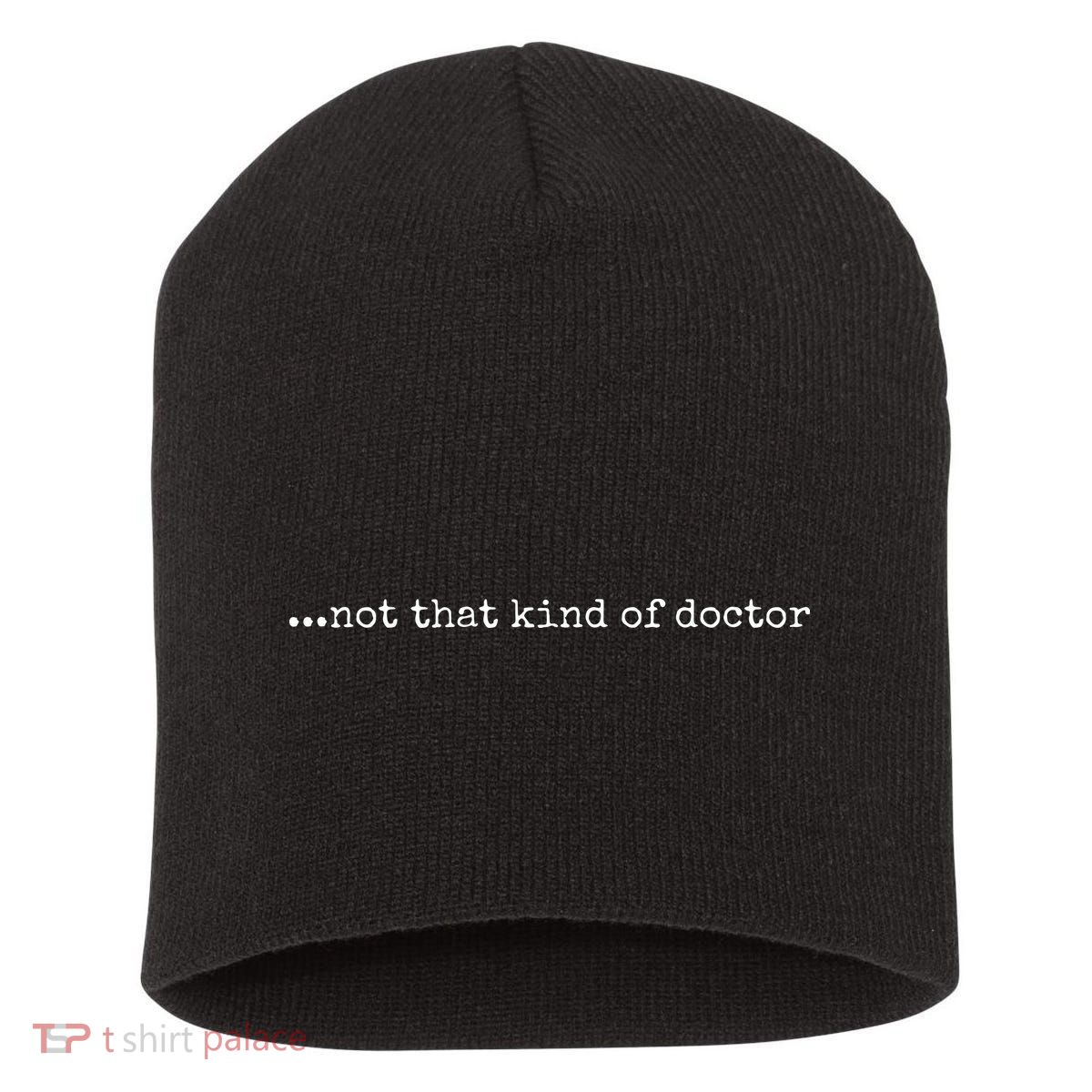 Funny PhD Not That Kind Of Doctor Short Acrylic Beanie