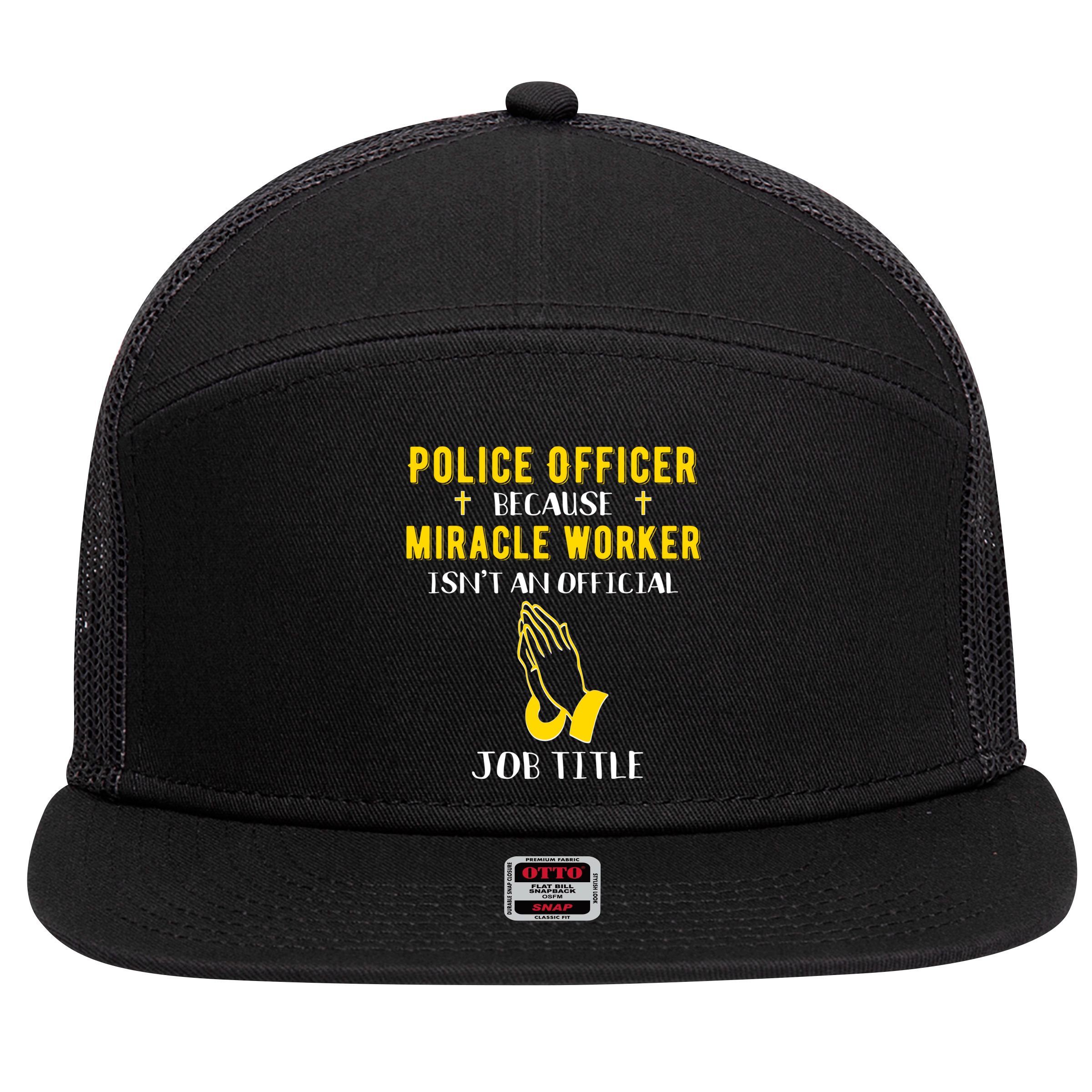 Funny Police Officer Because Miracle Worker Isnt A Job Title Gift 7 Panel Mesh Trucker Snapback Hat