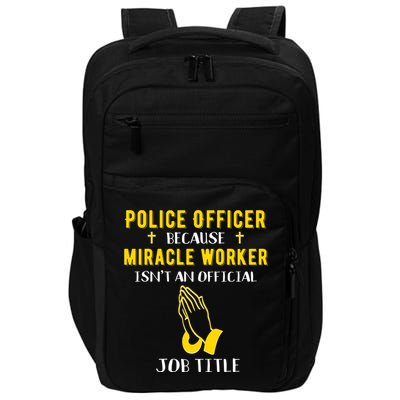 Funny Police Officer Because Miracle Worker Isnt A Job Title Gift Impact Tech Backpack