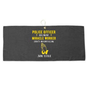 Funny Police Officer Because Miracle Worker Isnt A Job Title Gift Large Microfiber Waffle Golf Towel