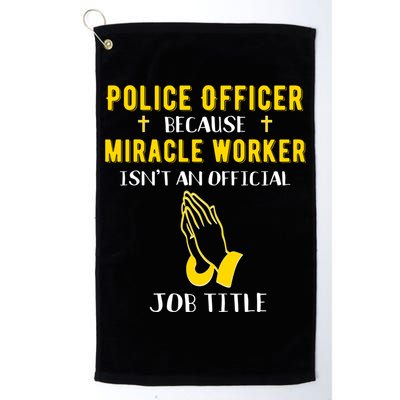 Funny Police Officer Because Miracle Worker Isnt A Job Title Gift Golf Towel