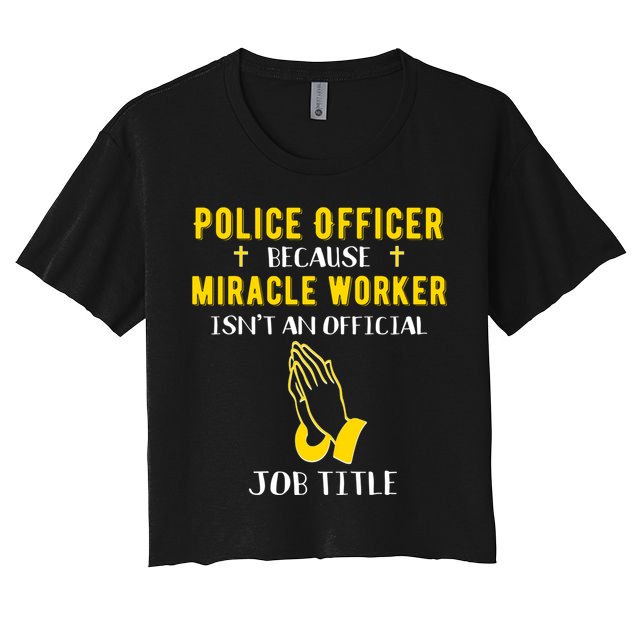 Funny Police Officer Because Miracle Worker Isnt A Job Title Gift Crop Top