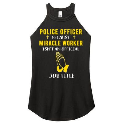 Funny Police Officer Because Miracle Worker Isnt A Job Title Gift Women's Perfect Tri Rocker Tank
