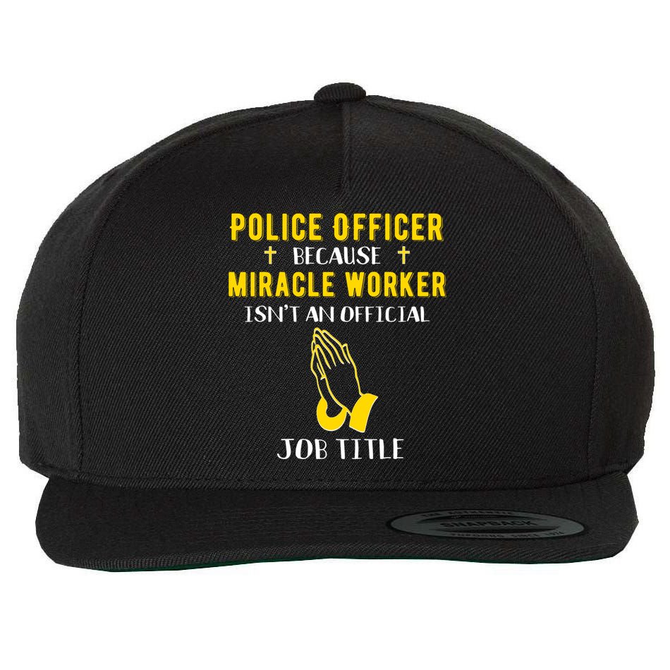 Funny Police Officer Because Miracle Worker Isnt A Job Title Gift Wool Snapback Cap