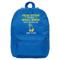 Funny Police Officer Because Miracle Worker Isnt A Job Title Gift 16 in Basic Backpack
