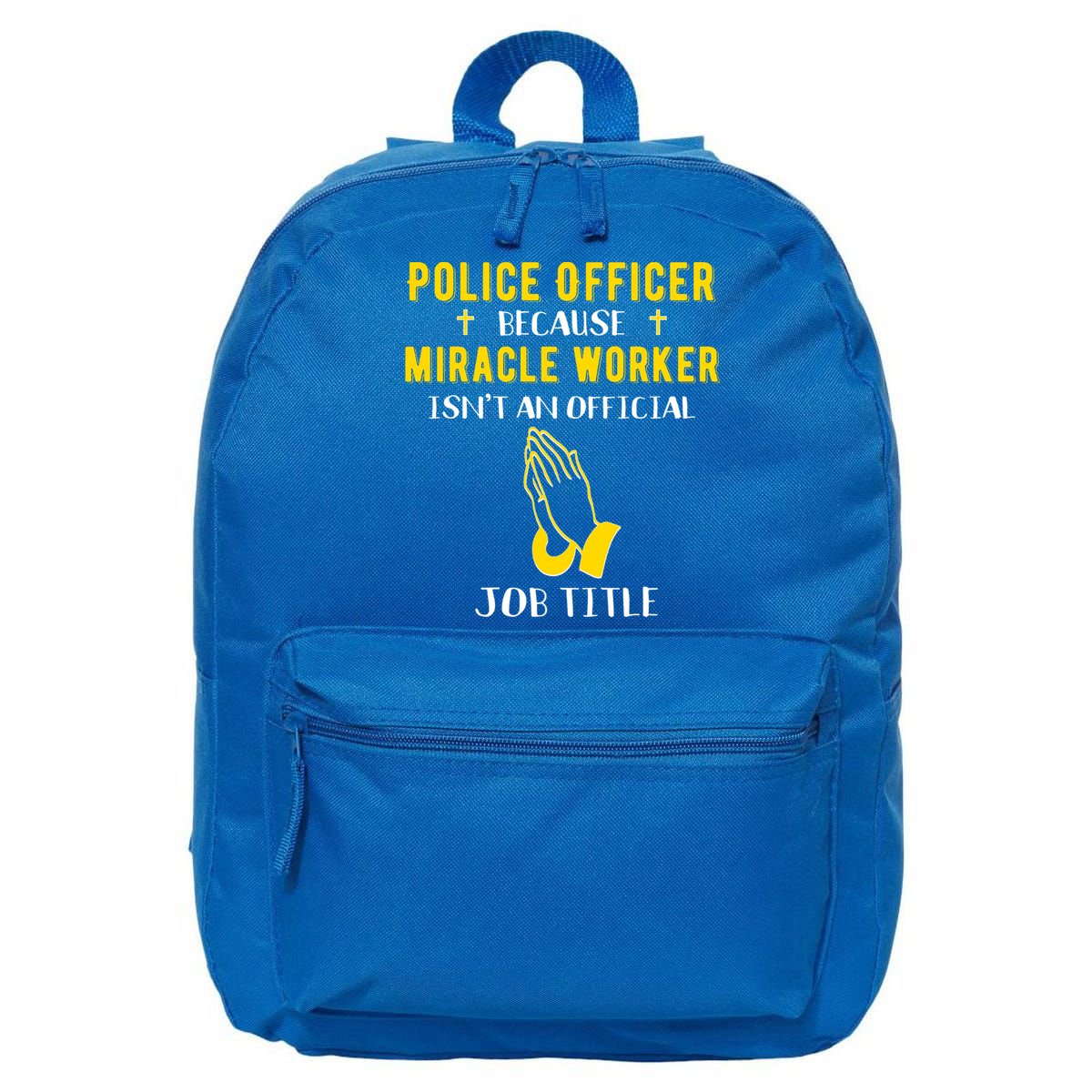 Funny Police Officer Because Miracle Worker Isnt A Job Title Gift 16 in Basic Backpack