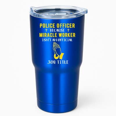 Funny Police Officer Because Miracle Worker Isnt A Job Title Gift Tumbler