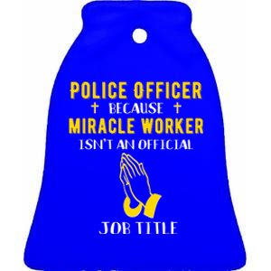 Funny Police Officer Because Miracle Worker Isnt A Job Title Gift Ceramic Bell Ornament