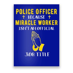 Funny Police Officer Because Miracle Worker Isnt A Job Title Gift Poster