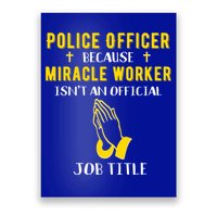 Funny Police Officer Because Miracle Worker Isnt A Job Title Gift Poster