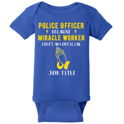 Funny Police Officer Because Miracle Worker Isnt A Job Title Gift Baby Bodysuit