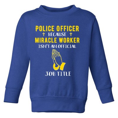 Funny Police Officer Because Miracle Worker Isnt A Job Title Gift Toddler Sweatshirt