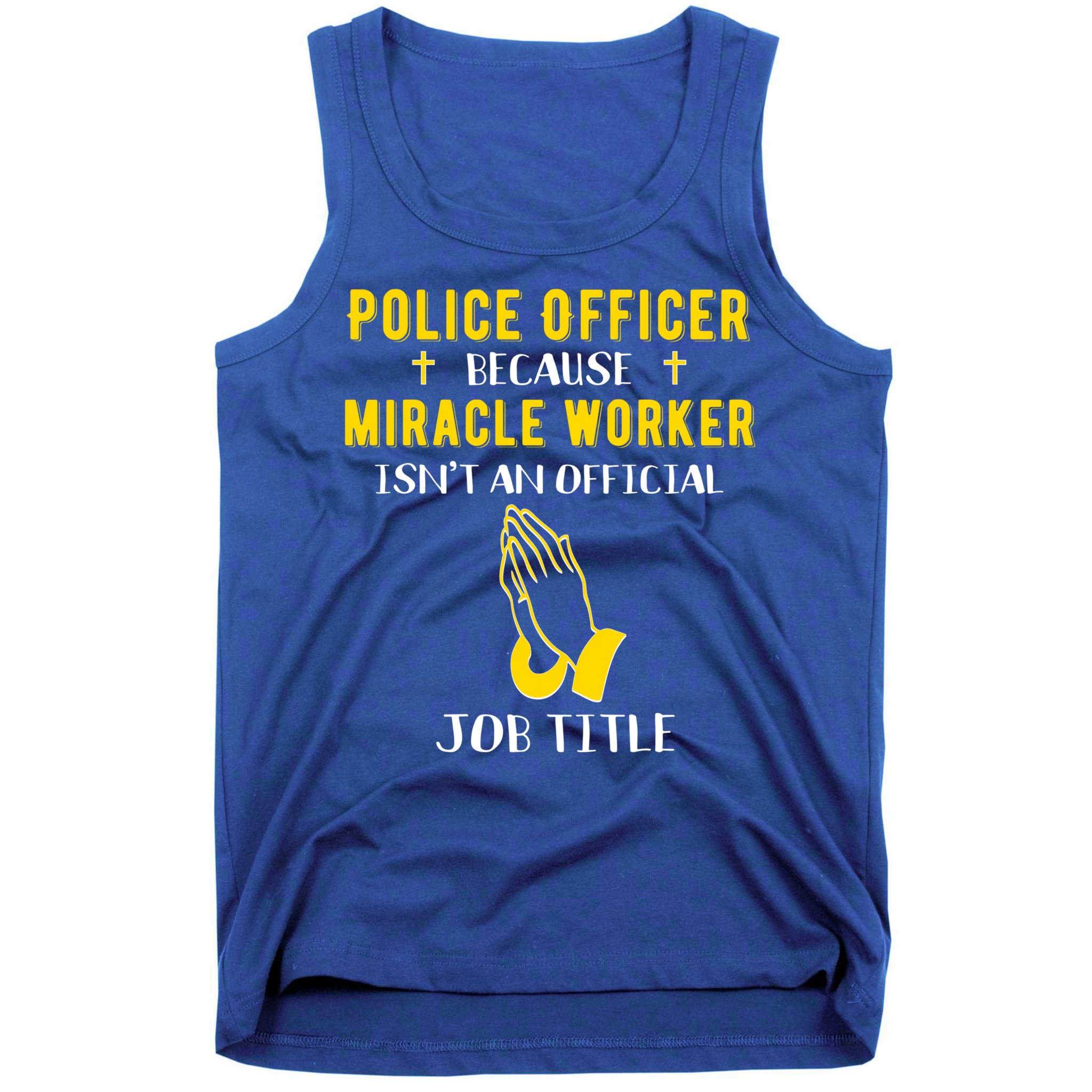 Funny Police Officer Because Miracle Worker Isnt A Job Title Gift Tank Top