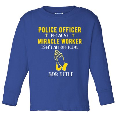 Funny Police Officer Because Miracle Worker Isnt A Job Title Gift Toddler Long Sleeve Shirt