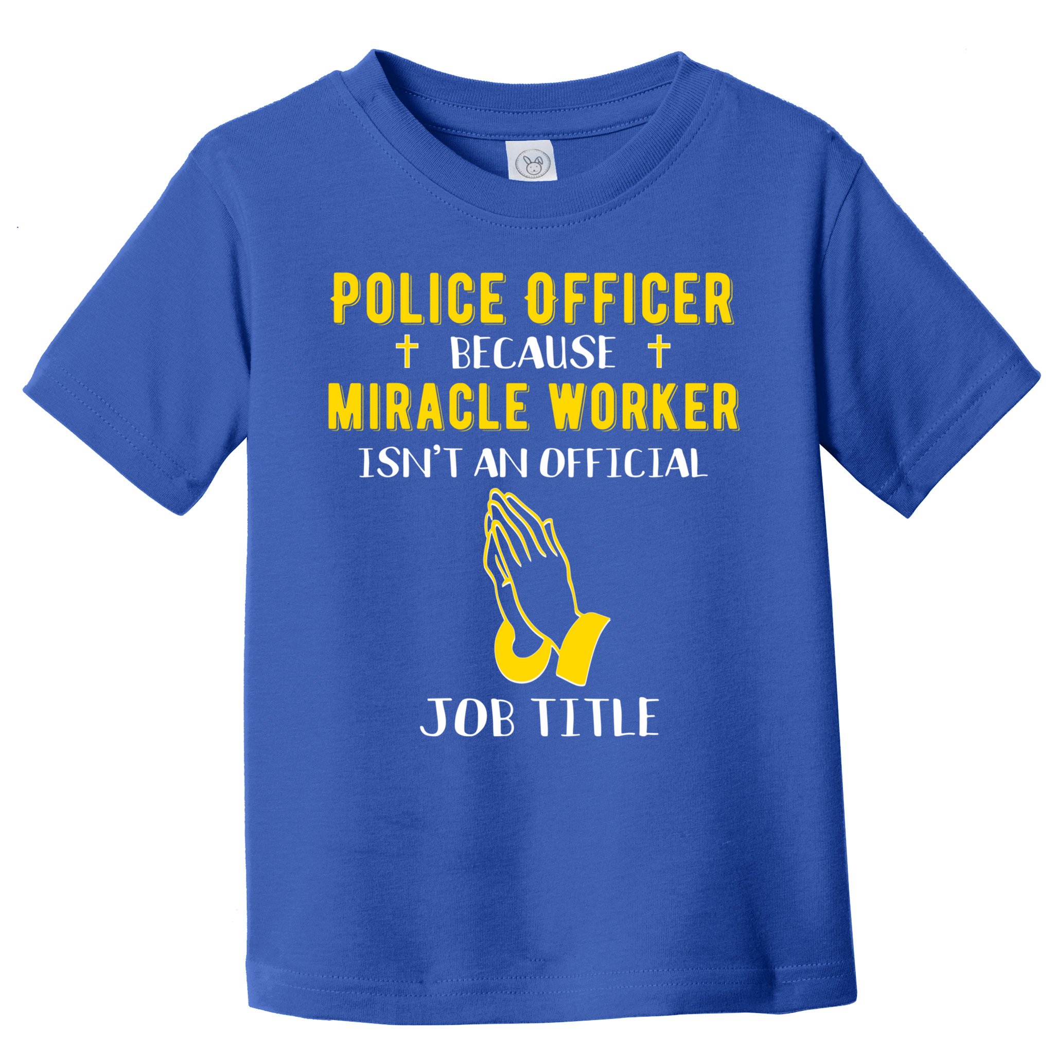 Funny Police Officer Because Miracle Worker Isnt A Job Title Gift Toddler T-Shirt