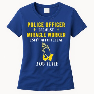 Funny Police Officer Because Miracle Worker Isnt A Job Title Gift Womens T-Shirt