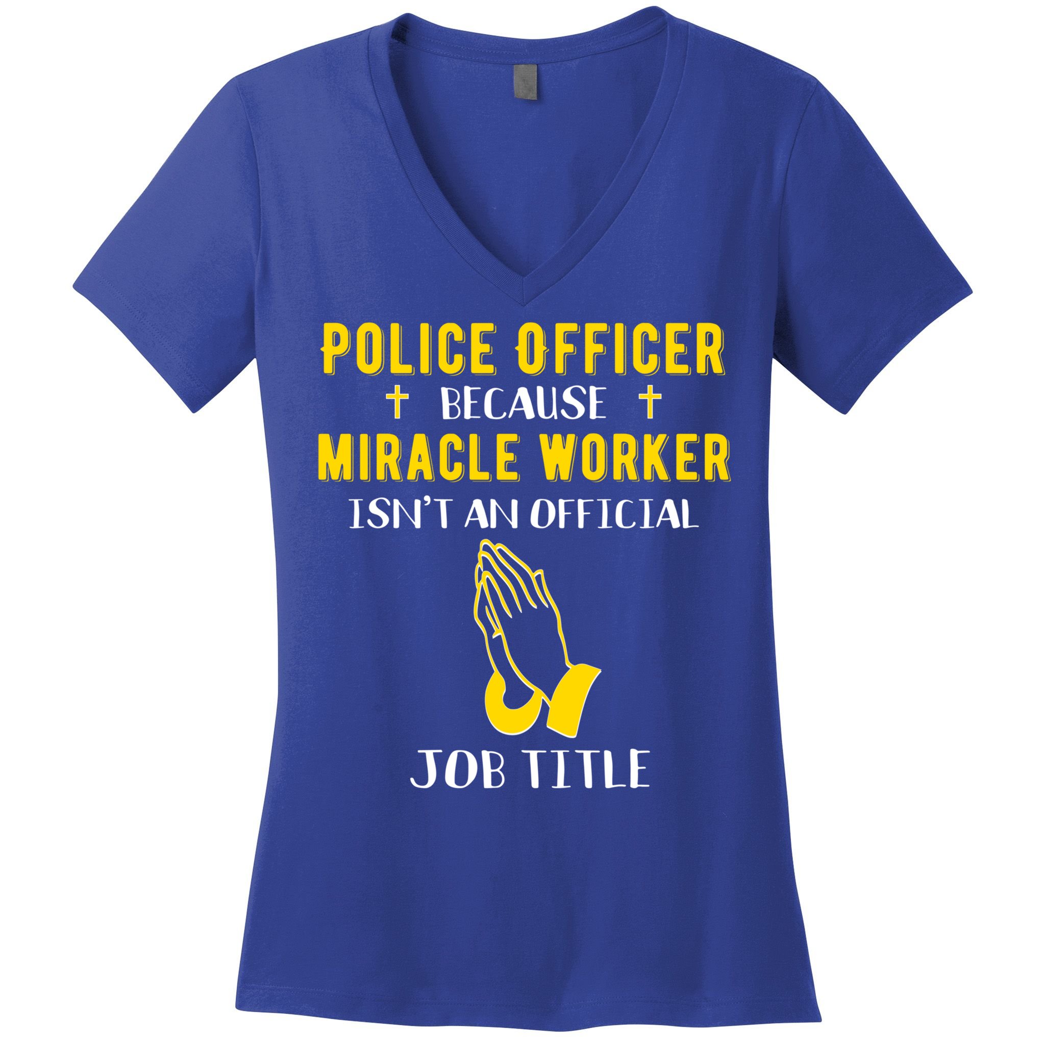 Funny Police Officer Because Miracle Worker Isnt A Job Title Gift Women's V-Neck T-Shirt