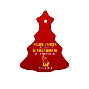 Funny Police Officer Because Miracle Worker Isnt A Job Title Gift Ceramic Tree Ornament