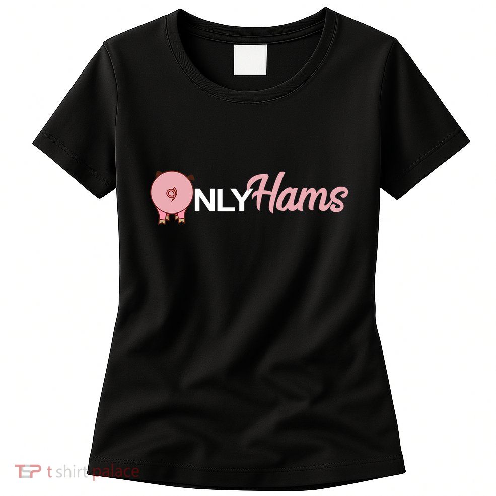 Funny Pig Only Hams Funny Pork Pig Farmer Womens T-Shirt