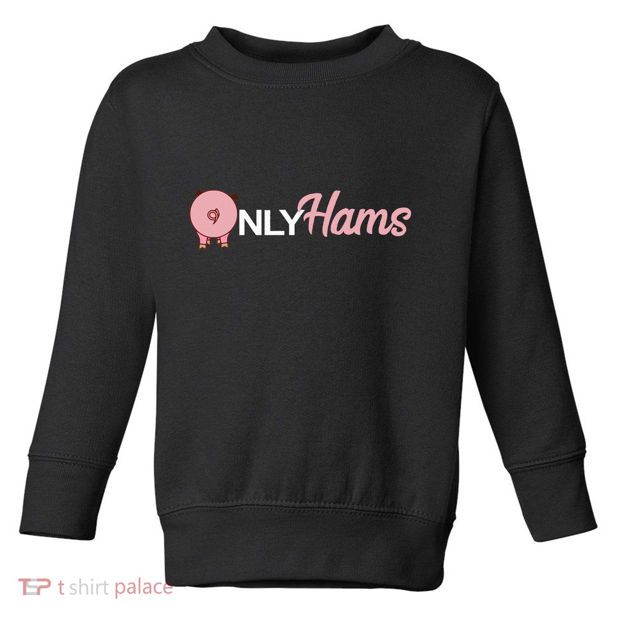 Funny Pig Only Hams Funny Pork Pig Farmer Toddler Sweatshirt