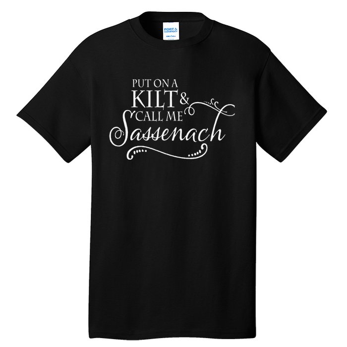 Funny Put On A Kilt And Call Me Sassenach Tall T-Shirt