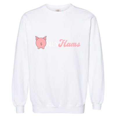 Funny Pig Only Hams Funny Pork Pig Farmer Garment-Dyed Sweatshirt