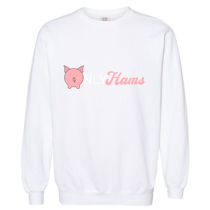 Funny Pig Only Hams Funny Pork Pig Farmer Garment-Dyed Sweatshirt