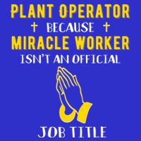 Funny Plant Operator Because Miracle Worker Isnt A Job Title Gift 16 in Basic Backpack