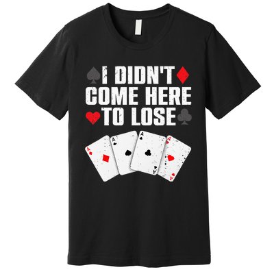 Funny Poker Player Design For Men Women Gamblers Poker Lover Premium T-Shirt