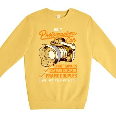 Funny Photographers Photography Camera Sayings Quote Gift Premium Crewneck Sweatshirt