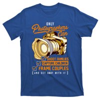 Funny Photographers Photography Camera Sayings Quote Gift T-Shirt