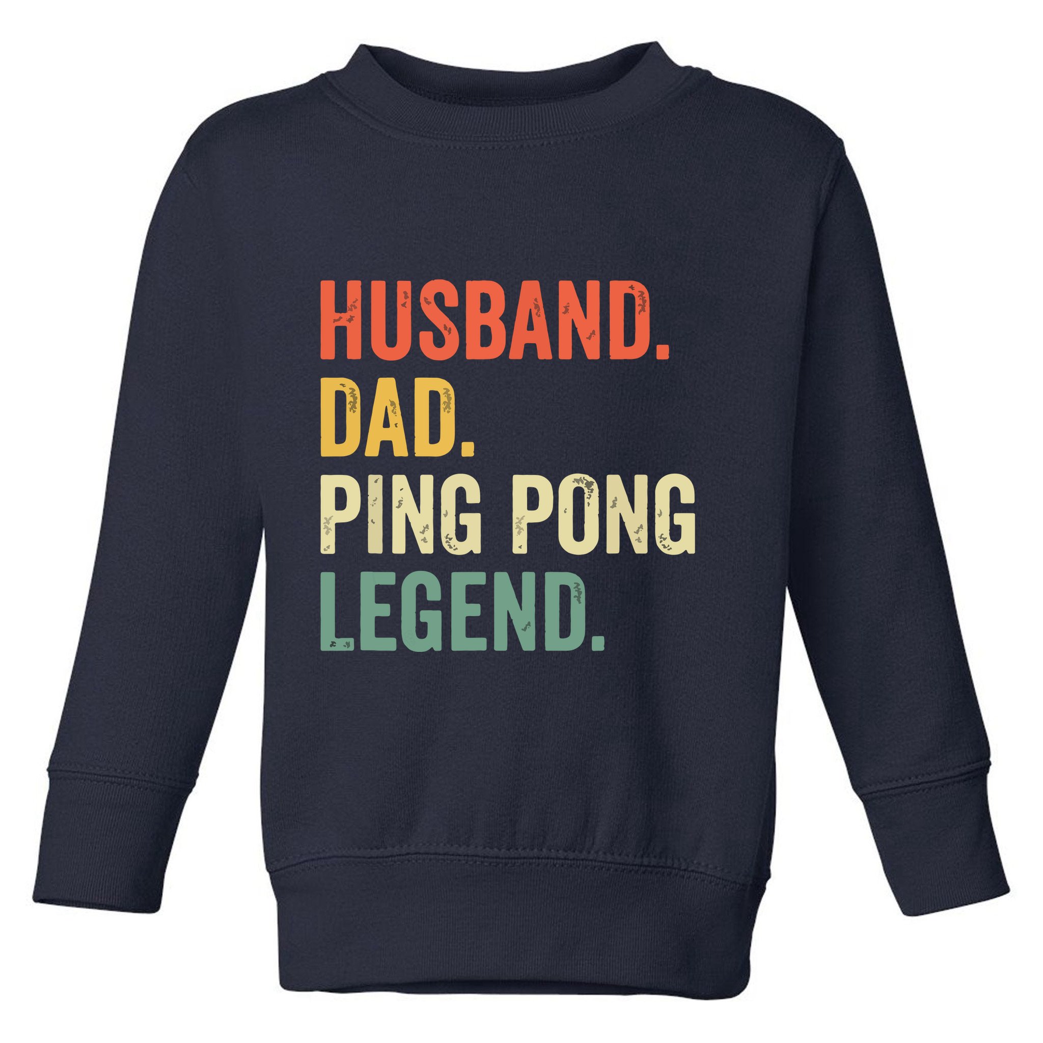 Funny Ping Pong Husband Dad Table Tennis Legend Vintage Toddler Sweatshirt