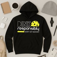 Funny Pickleball Player Dink Responsibly Don't Get Smashed Hoodie