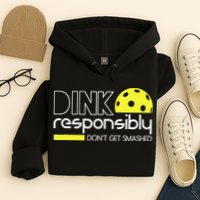 Funny Pickleball Player Dink Responsibly Don't Get Smashed Hoodie