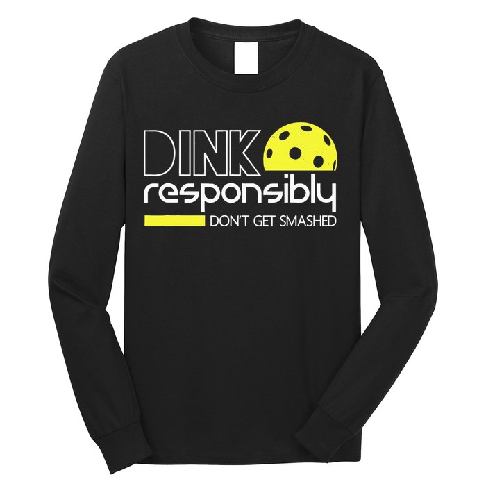 Funny Pickleball Player Dink Responsibly Don't Get Smashed Long Sleeve Shirt