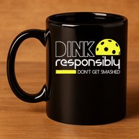 Funny Pickleball Player Dink Responsibly Don't Get Smashed 11oz C Handle Ceramic Mug