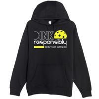 Funny Pickleball Player Dink Responsibly Don't Get Smashed Premium Pullover Hoodie