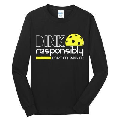 Funny Pickleball Player Dink Responsibly Don't Get Smashed Tall Long Sleeve T-Shirt