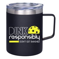 Funny Pickleball Player Dink Responsibly Don't Get Smashed 12oz Stainless Steel Coffee Mug